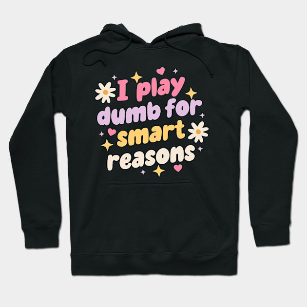 I Play Dumb For Smart Reason Hoodie by Gilbert Layla